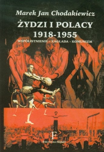 Zydzi I Polacy, 1918-1955: Wspoistnienie--Zagada--Komunizm
