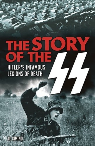 The Story of the SS Hitler's Infamous Legions of Death