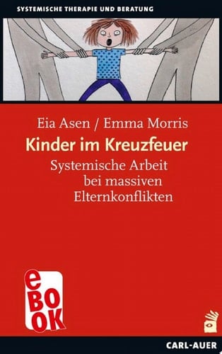 Kinder im Kreuzfeuer Systemische Arbeit bei massiven Elternkonflikten