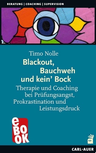 Blackout, Bauchweh und kein' Bock Therapie und Coaching bei Prüfungsangst, Prokrastination und Leistungsdruck