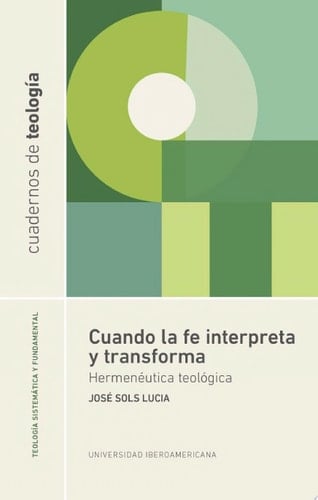 Cuando la fe interpreta y transforma Hermenéutica teológica