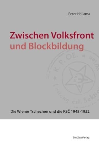 Zwischen Volksfront und Blockbildung die Wiener Tschechen und die KSČ 1948 - 1952