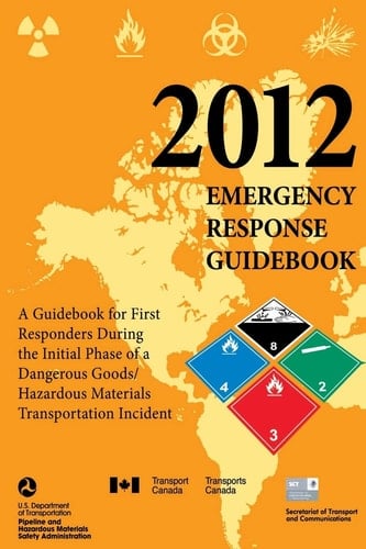 2012 Emergency Response Guidebook A Guidebook for First Responders During the Initial Phase of a Dangerous Goods/ Hazardous Materials Transportation Incident