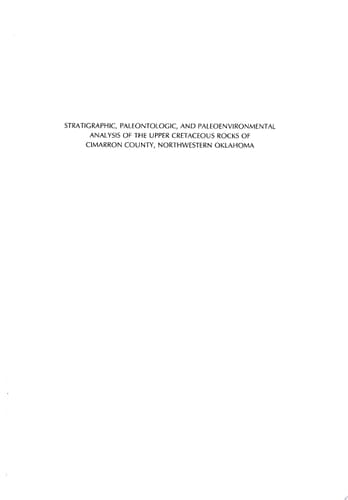 Stratigraphic, Paleontologic, and Paleoenvironmental Analysis of the Upper Cretaceous Rocks of Cimarron County, Northwestern Oklahoma