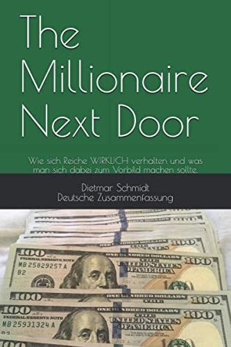 The Millionaire Next Door Wie Sich Reiche WIRKLICH Verhalten und Was Man Sich Dabei Zum Vorbild Machen Sollte
