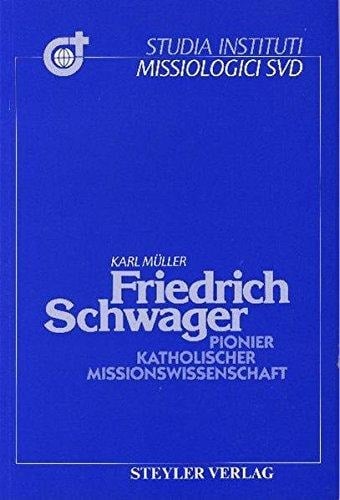 Friedrich Schwager (1876-1929) Pionier katholischer Missionswissenschaft