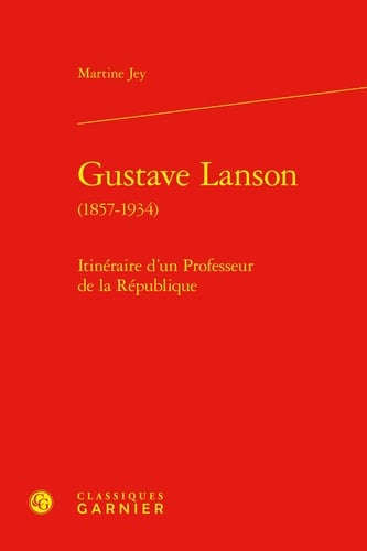Gustave Lanson (1857-1934) itinéraire d'un professeur de la République