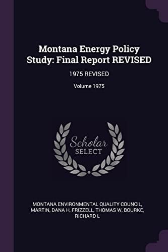 Montana Energy Policy Study Final Report Revised: 1975 Revised; Volume 1975