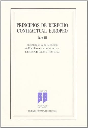 Principios de derecho contractual europeo (los trabajos de la "Comisión de Derecho contractual europeo"). Parte III