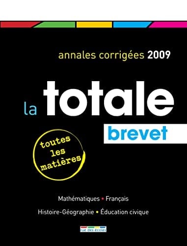 La totale Brevet Annales corrigées 2009