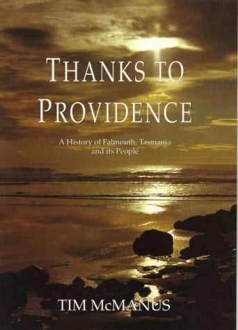 Thanks to Providence A History of Falmouth, Tasmania and Its People