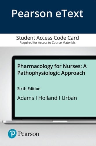 Pharmacology for Nurses: A Pathophysiologic Approach -- Pearson eText
