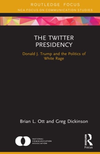 The Twitter Presidency Donald J. Trump and the Politics of White Rage