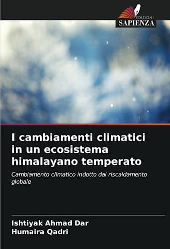 I cambiamenti climatici in un ecosistema himalayano temperato: Cambiamento climatico indotto dal riscaldamento globale (Italian Edition)