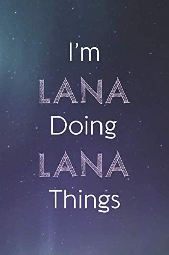I'm Lana Doing Lana Things Personalized Name Journal Writing Notebook for Girls and Women