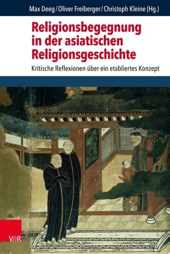 Religionsbegegnung in der asiatischen Religionsgeschichte Kritische Reflexionen über ein etabliertes Konzept