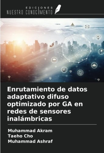Enrutamiento de datos adaptativo difuso optimizado por GA en redes de sensores inalámbricas (Spanish Edition)