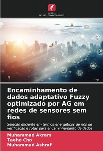 Encaminhamento de dados adaptativo Fuzzy optimizado por AG em redes de sensores sem fios: Seleção eficiente em termos energéticos de nós de ... encaminhamento de dados (Portuguese Edition)