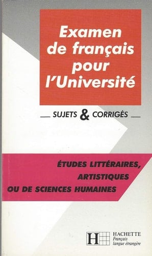 Examen de français pour l'université sujets & corrigés. Études littéraires, artistiques ou des sciences humaines
