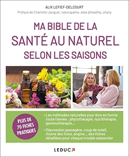 Ma Bible de la santé au naturel selon les saisons Plus de 70 fiches pratiques