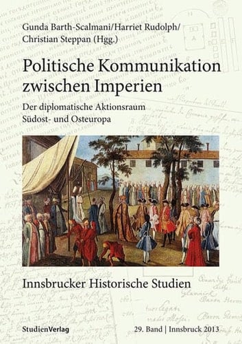Politische Kommunikation zwischen Imperien der diplomatische Aktionsraum Südost- und Osteuropa
