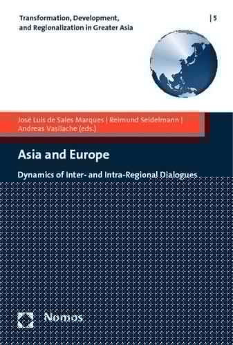 Asia and Europe: Dynamics of Inter- and Intra-Regional Dialogues (Transformation, Development, and Regionalization in Greater Asia)