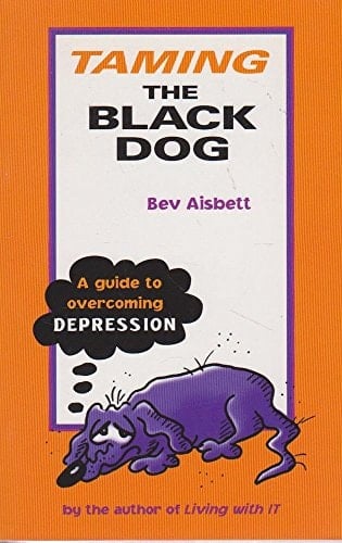 Taming the Black Dog A Guide to Overcoming Depression