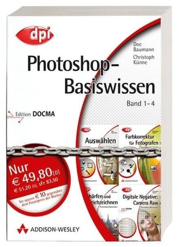 Photoshop-Basiswissen Schärfen und Weichzeichnen / Doc Baumann. Bd. 3