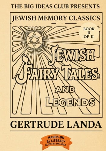 Jewish Fairy Tales and Legends - Book II (of II) Stories of Wisdom, Courage, and Sacred Mystery - a Family Read-Aloud Edition with Moral Reflections and AI Literacy Practice