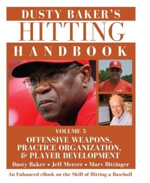 Dusty Baker's Hitting Handbook: Volume 5: Offensive Weapons, Practice Organization, & Player Development