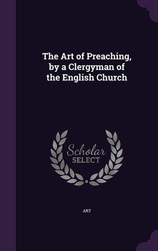 The Art of Preaching, by a Clergyman of the English Church