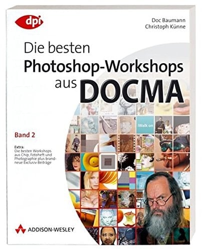 Die besten Photoshop-Workshops aus DOCMA Extra: die besten Workshops aus Chip, Fotoheft und Photographie plus brandneue Exklusiv-Beiträge. Bd. 2