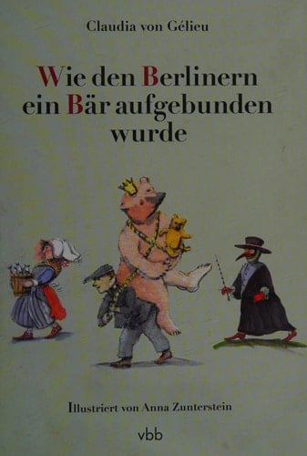 Wie den Berlinern ein Bär aufgebunden wurde Geschichten aus Berlin