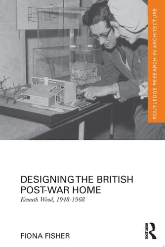 Designing the British Post-War Home Kenneth Wood, 1948-1968