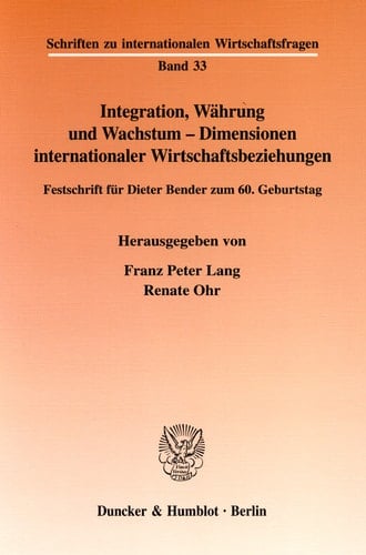 Integration, Währung und Wachstum - Dimensionen internationaler Wirtschaftsbeziehungen Festschrift für Dieter Bender zum 60. Geburtstag