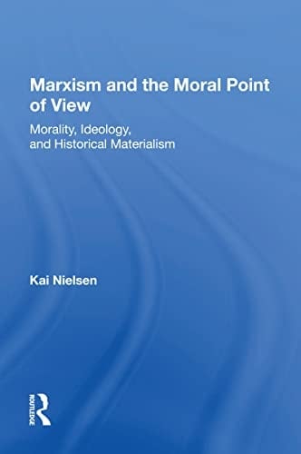 Marxism and the Moral Point of View Morality, Ideology, and Historical Materialism
