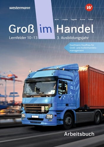 Groß im Handel - KMK-Ausgabe. Arbeitsbuch. 3. Ausbildungsjahr Lernfelder 10 - 13 Kaufmann/Kauffrau für Groß- und Außenhandelsmanagement: Arbeitsbuch