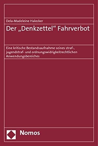 Der "Denkzettel" Fahrverbot eine kritische Bestandsaufnahme seines straf-, jugendstraf- und ordnungswidrigkeitrechtlichen Anwendungsbereiches