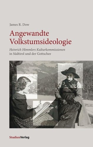 Angewandte Volkstumsideologie Heinrich Himmlers Kulturkommissionen in Südtirol und der Gottschee