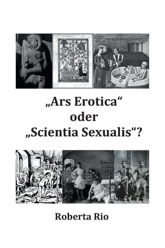 „Ars Erotica“ oder „Scientia Sexualis“? Eine interdisziplinäre Herangehensweise aus der Perspektive der Geschichtswissenschaft.