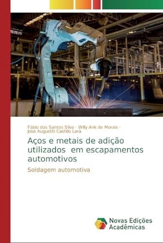 Aços e metais de adição utilizados em escapamentos automotivos: Soldagem automotiva (Portuguese Edition)