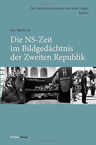 Die NS-Zeit im Bildgedächtnis der Zweiten Republik