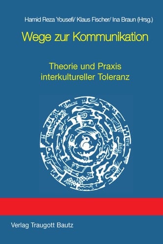 Wege zur Kommunikation Theorie und Praxis interkultureller Toleranz