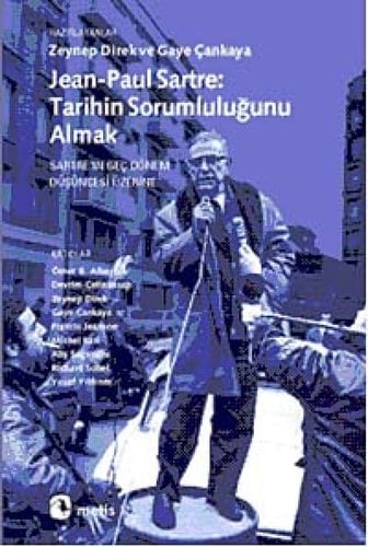 Jean-Paul Sartre Tarihin Sorumlulugunu Almak Sartrein Gec Dönem Düsüncesi Üzerine