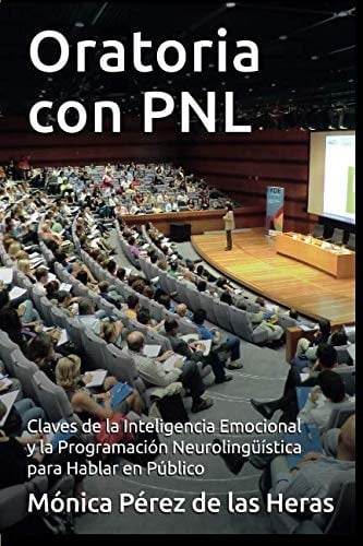 Oratoria con PNL Aplicación de la Inteligencia Emocional y la Programación Neurolingüística para Oradores