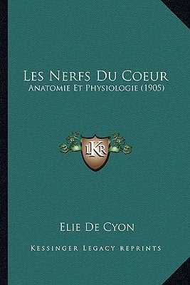 Les Nerfs Du Coeur: Anatomie Et Physiologie (1905) (French Edition)
