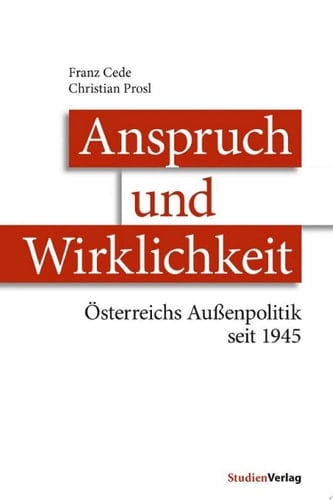 Anspruch und Wirklichkeit Österreichs Außenpolitik seit 1945