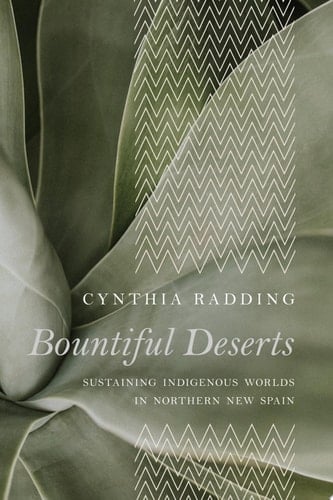 Bountiful Deserts Sustaining Indigenous Worlds in Northern New Spain