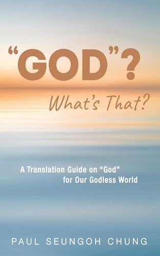 “GOD”? What’s That? - A Translation Guide on “God” for Our Godless World