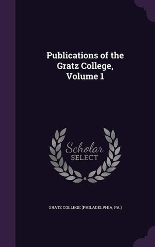 Publications of the Gratz College, Volume 1